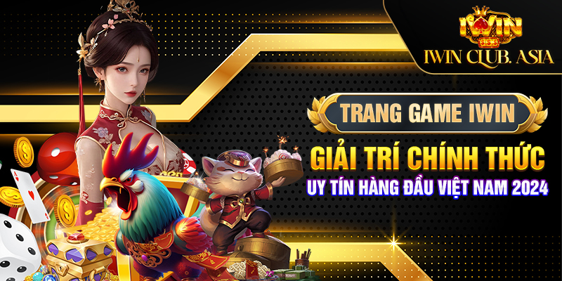 Trang game Iwin giải trí chính thức uy tín hàng đầu Việt Nam 2024